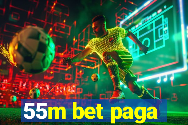 55m bet paga