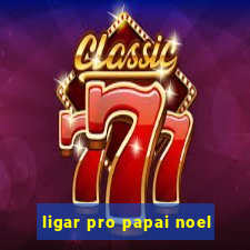 ligar pro papai noel