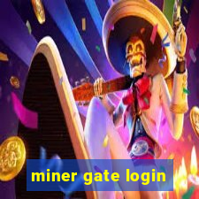 miner gate login