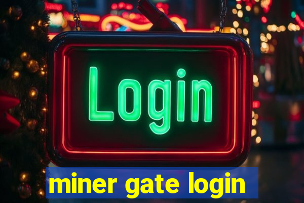 miner gate login