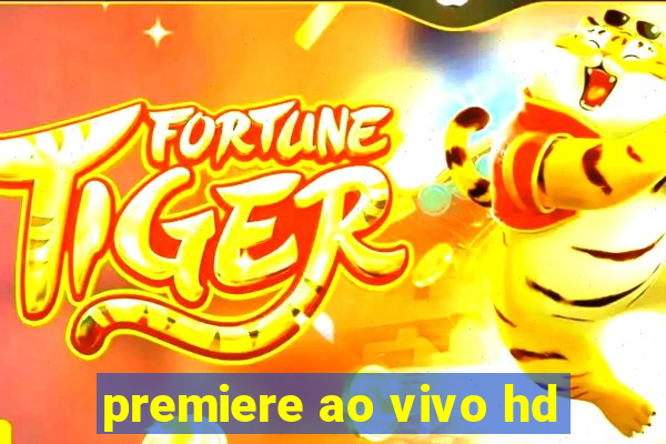 premiere ao vivo hd