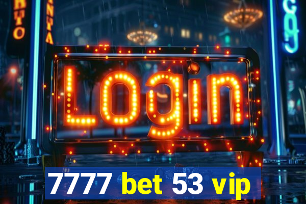 7777 bet 53 vip