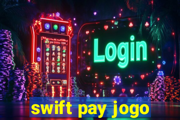 swift pay jogo