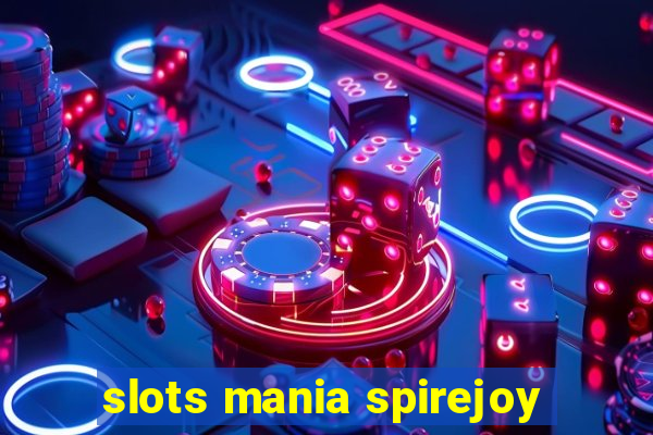 slots mania spirejoy