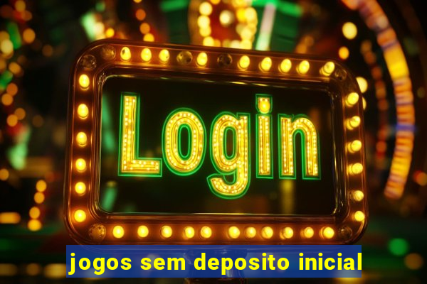 jogos sem deposito inicial