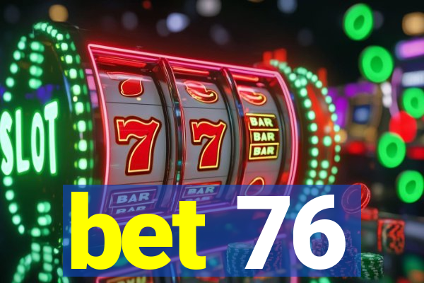 bet 76