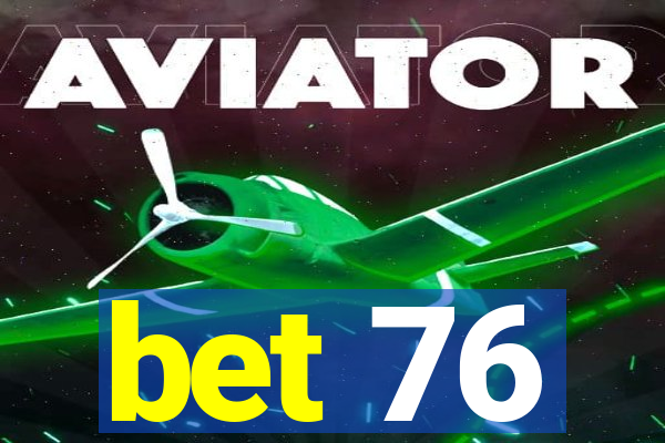 bet 76