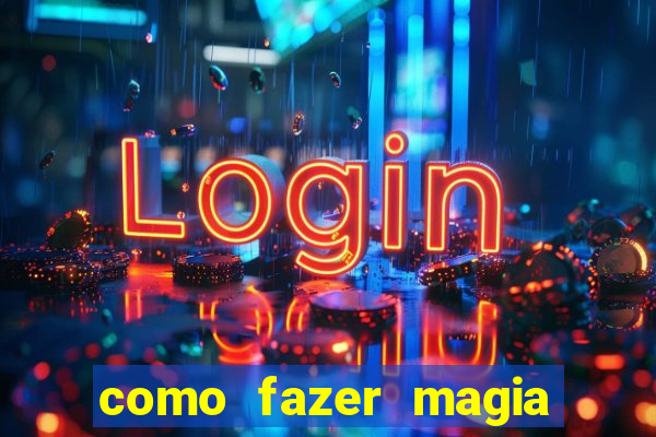 como fazer magia de fogo na vida real