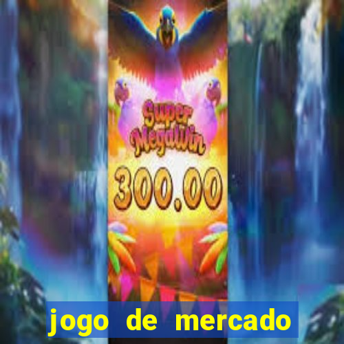 jogo de mercado dinheiro infinito