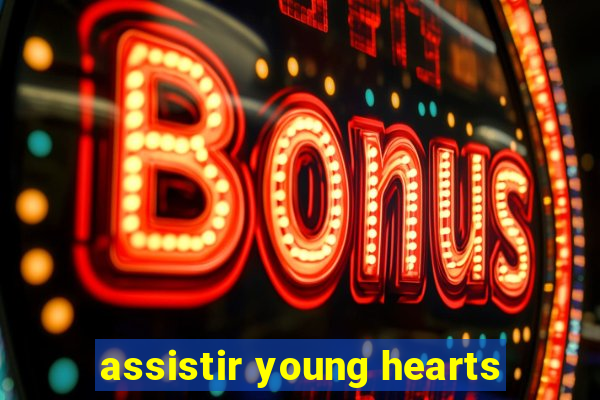 assistir young hearts