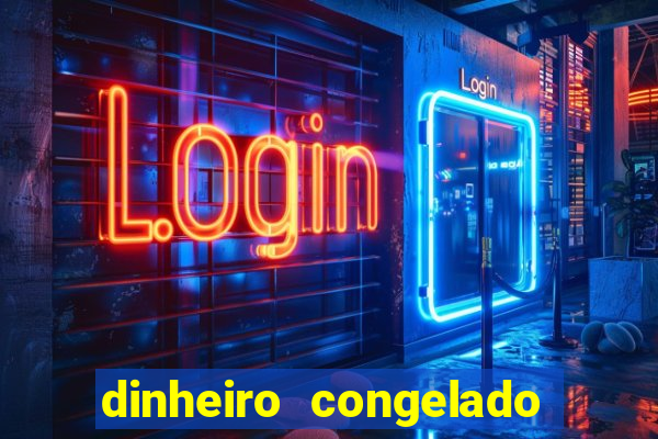 dinheiro congelado na plataforma de jogos