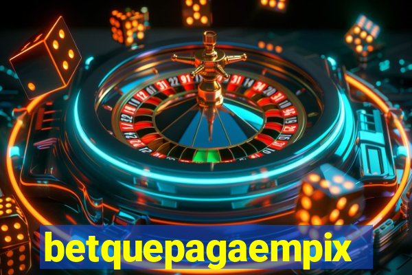 betquepagaempix