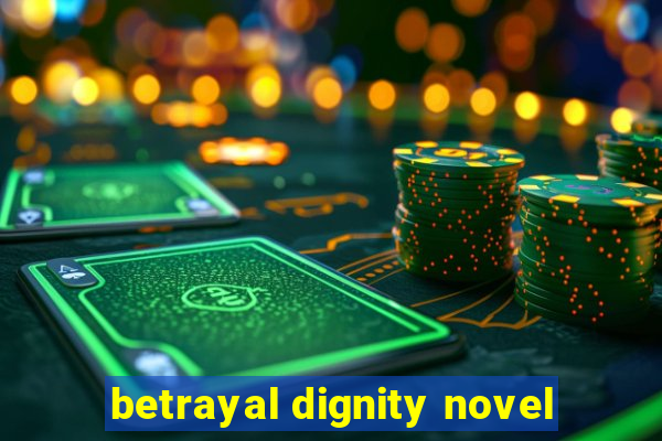 betrayal dignity novel