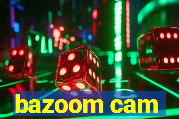 bazoom cam