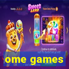 ome games