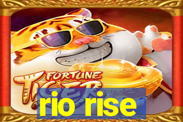 rio rise