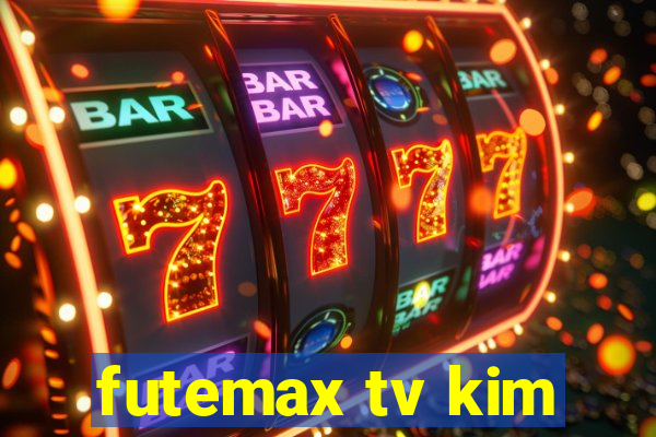 futemax tv kim