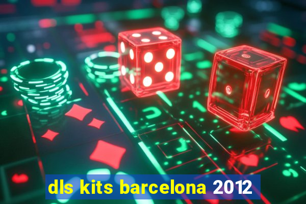 dls kits barcelona 2012