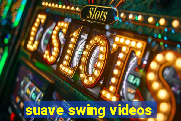 suave swing videos