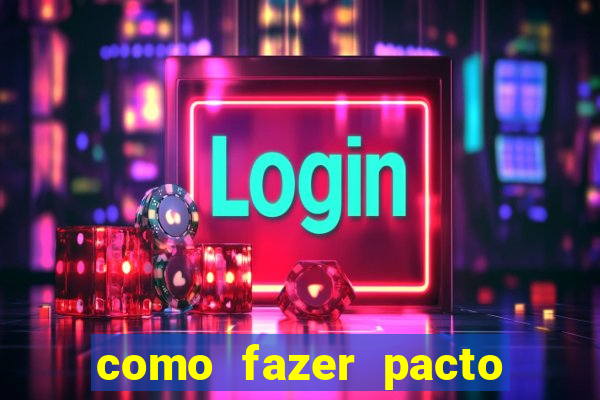 como fazer pacto da riqueza