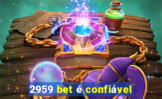 2959 bet é confiável