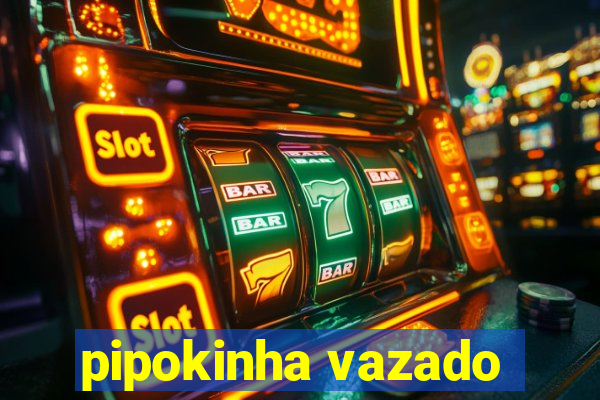 pipokinha vazado