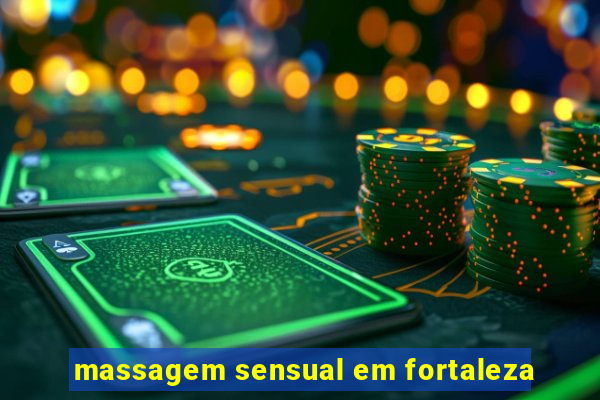 massagem sensual em fortaleza