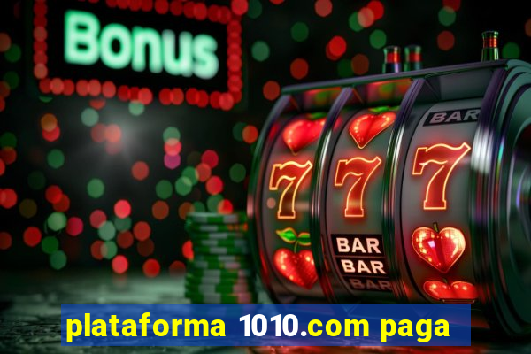 plataforma 1010.com paga