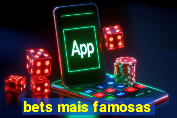 bets mais famosas