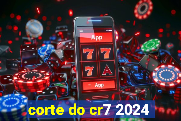 corte do cr7 2024