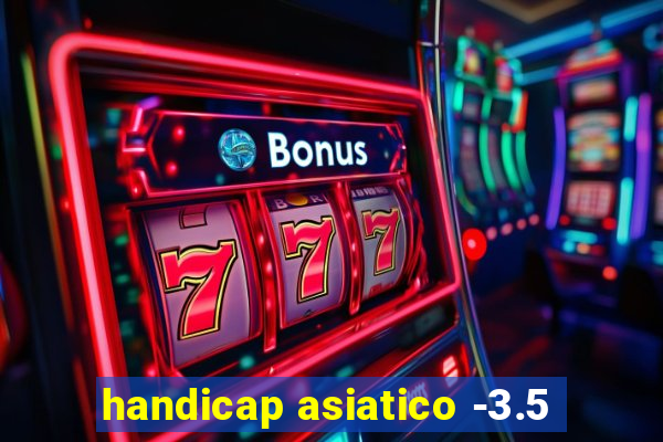 handicap asiatico -3.5