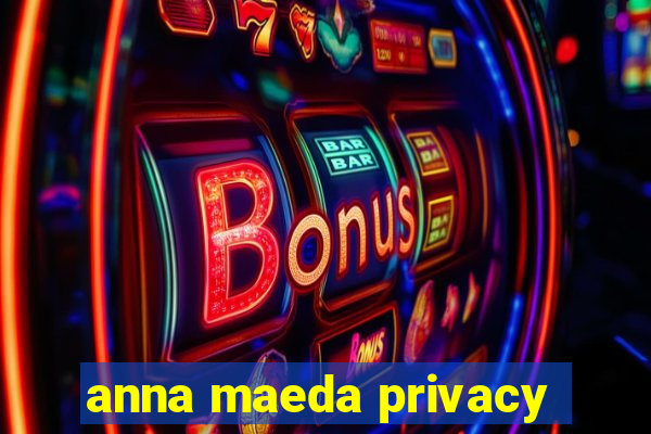 anna maeda privacy