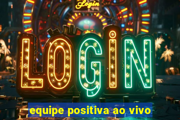 equipe positiva ao vivo