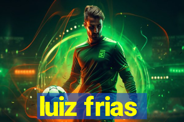 luiz frias