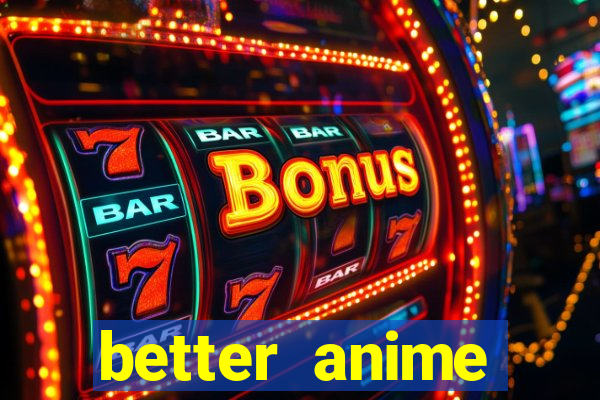 better anime download apk