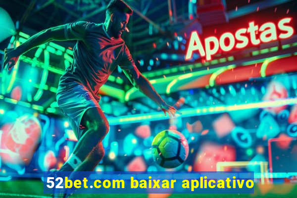 52bet.com baixar aplicativo