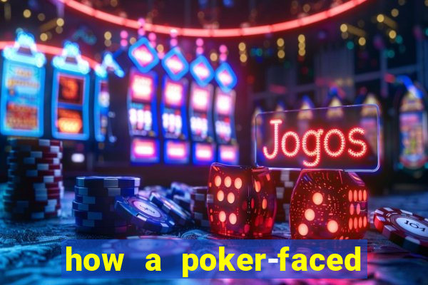 how a poker-faced girl really feels