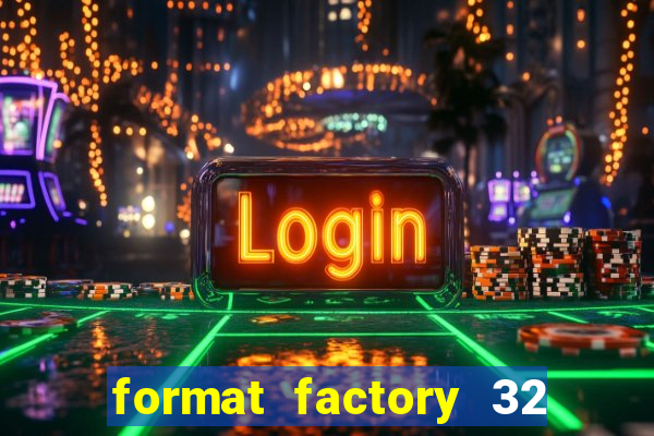 format factory 32 bits windows 7