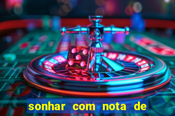 sonhar com nota de 200 reais jogo do bicho