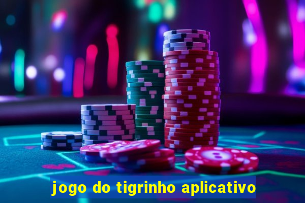 jogo do tigrinho aplicativo