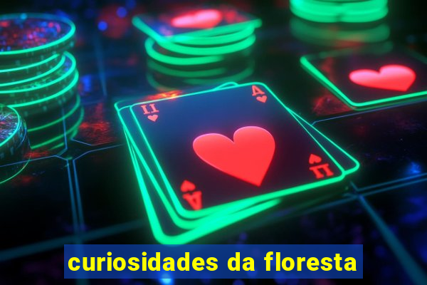 curiosidades da floresta