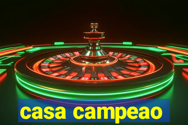 casa campeao