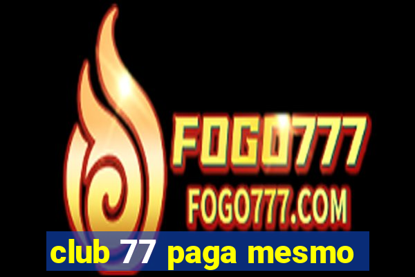 club 77 paga mesmo