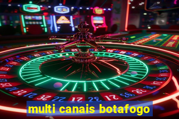 multi canais botafogo