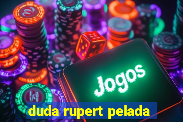 duda rupert pelada