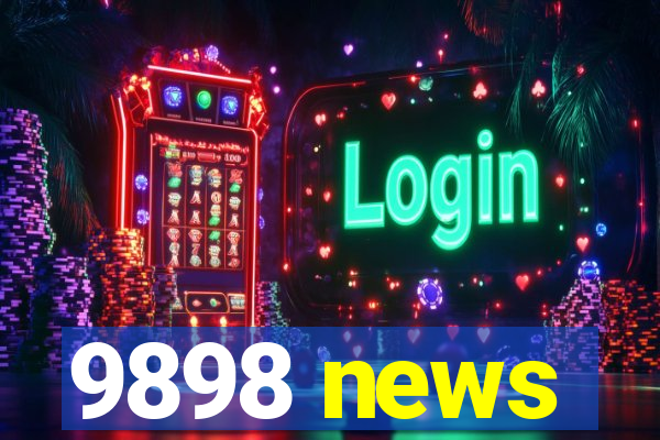 9898 news