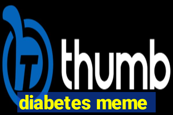 diabetes meme