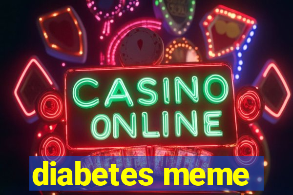 diabetes meme