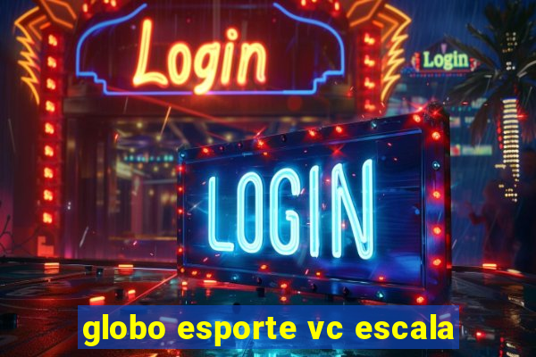 globo esporte vc escala