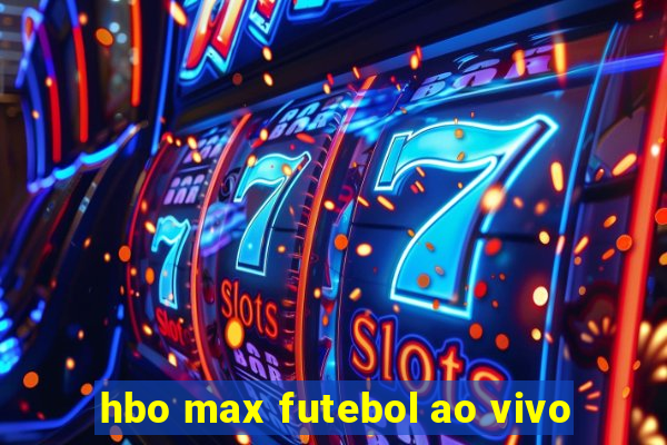 hbo max futebol ao vivo